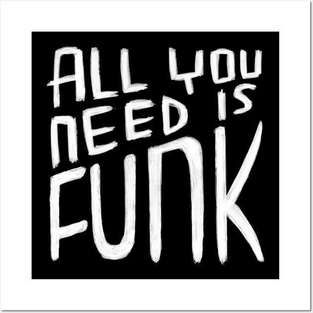 All You Need is Funk, Funk Pun, Funk Valentine Wall Art by badlydrawnbabe